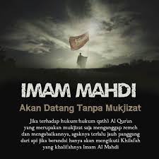 Apakah saat ini sudah ada? Imam Mahdi Kelak Tidak Membawa Mukjizat Belum Tentu Mereka Yang Sekarang Ini Nyinyir Terhadap Ide Khilafah Kelak Akan Menerima Imam Mahdi Jika Sekarang Ter