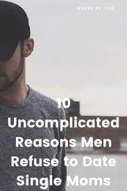 10 Uncomplicated Reasons Men Refuse To Date Single Moms Mommy On Time