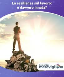 La Resilienza Sul Lavoro E Davvero Innata La Mente E Meravigliosa Colloqui Di Lavoro Mente Lavoro