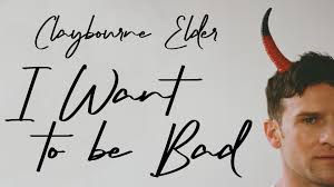 Claybourne Elder's “I Want To Be Bad”