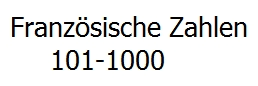 Diese regel gibt es jedoch nicht mehr. Franzosische Zahlen 101 1000 Ausgeschrieben