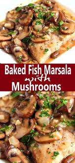 Baked Fish Marsala With Mushrooms Fish Recipes Healthy Fish Dinner Recipes Halibut Recipes