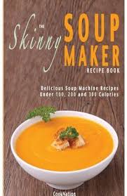 Caloric intake is simple with these super healthy snack ideas for 100 calories or less. Buy The Skinny Soup Maker Recipe Book Delicious Low Calorie Healthy And Simple Soup Machine Recipes Under 100 200 And 300 Calories Book Cooknation 1909855022 9781909855021 Sapnaonline Com India