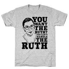 You Want The Ruth You Can T Handle The Ruth T Shirts Lookhuman Notorious Rbg Shirt T Shirt Shirts