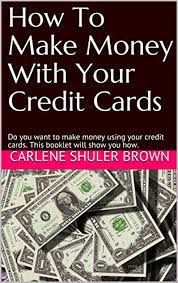 Credit card companies make the bulk of their money from three things: Amazon Com How To Make Money With Your Credit Cards Do You Want To Make Money Using Your Credit Cards This Booklet Will Show You How Ebook Brown Carlene Shuler Kindle Store