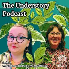 BGCI: The Understory Podcast S1Ep1 Available Now!