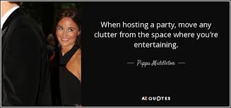 The greatest love story of all time is contained in a tiny white host. Pippa Middleton Quote When Hosting A Party Move Any Clutter From The Space