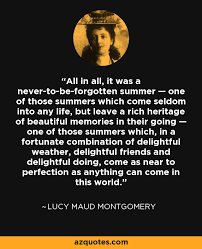 Lucy Maud Montgomery Quote All In All It Was A Never To Be Forgotten Summer One