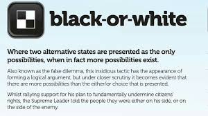 Black And White Fallacy Examples In Politics Black Or White Logic And Critical Thinking False Dilemma Logical Fallacies