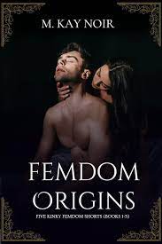 Amazon.co.jp: Femdom Origins: Five Kinky Shorts (Books 1-5) (English  Edition) eBook : Noir, M Kay : Kindleストア