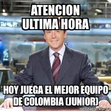 Goles del junior hoy, noticias de junior tu papá, vídeos y más. Meme Matias Prats Atencion Ultima Hora Hoy Juega El Mejor Equipo De Colombia Junior 842928
