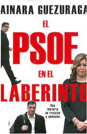 Ainara Guezuraga Gabicagogeascoa El Psoe En El Laberinto Una Historia De Traicion Y Ambicion Barcelona Temas De Hoy Laberintos Libros De Ciencia Ambicion