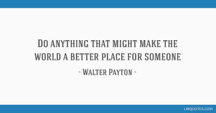 Walter payton has been found in 11 phrases from 9 titles. Walter Payton Quote