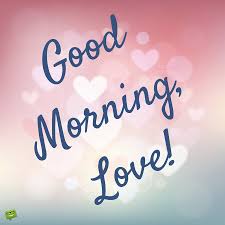 Good Morning My Love Rise Shine Good Morning Messages Good Morning Love Romantic Good Morning Messages