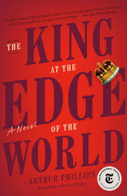 England being england, the phrase cemented the conviction of those who passed through the theater's doors that the center of that large world was this little island floating in a chilly gray sea was indeed, as arthur phillips characterizes it in his inventive new novel, the edge of the world. The King At The Edge Of The World By Arthur Phillips 9780812985504 Penguinrandomhouse Com Books