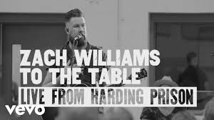 Zach Williams To The Table Live From Harding Prison Youtube Country Song Quotes Country Girl Quotes Country Song Lyrics