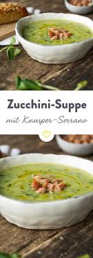 Zucchinisuppe Mit Brunnenkresse Und Serrano Schinken Rezept Zucchinisuppe Rezepte Essen