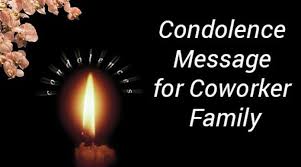 Just be mindful of how your words might come across. Condolence Message For Coworker Family