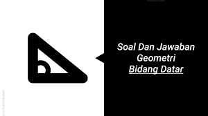 Soal khusus selembar kertas dipotong menjadi dua bagian. Soal Dan Jawaban Geometri Bidang Datar E Kelas Com