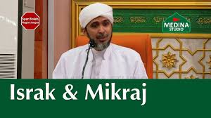 Peristiwa agung perjalanan israk dan mikraj nabi muhammad saw adalah kejadian luar biasa yang mencarik adat kebiasaan manusia. Habib Ali Zainal Abidin Israk Mikraj Youtube