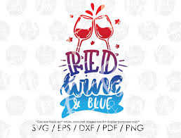 Download Red Wine And Blue Svg Funny Adults 4th Of July Independence Day Summer Wine Drinking Clipart Design Svg Hand Lettered Svg Blot And Ink Hand Lettering Hand Lettered Svg Lettering
