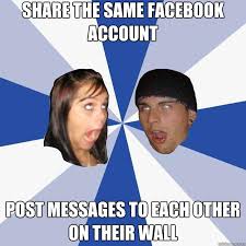 Share The Same Facebook Account Post Messages To Each Other On Their Wall Annoying Facebook Couple Quickmeme