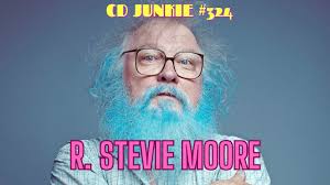 CD JUNKIE #324: R. STEVIE MOORE (revisited)