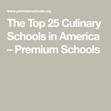 The Top 25 Culinary Schools In America Premium Schools Schools In America Culinary School College Job