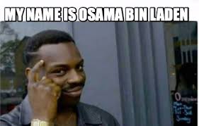 We did not find results for: Meme Creator Funny My Name Is Osama Bin Laden Meme Generator At Memecreator Org
