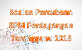 Check spelling or type a new query. Soalan Percubaan Spm Perdagangan Terengganu 2015 Gurubesar My