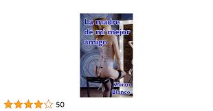 La madre de mi mejor amigo eBook : Blanco, Zorro: Amazon.com.mx: Tienda  Kindle