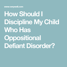 Strategies For Parenting A Child With Oppositional Defiant