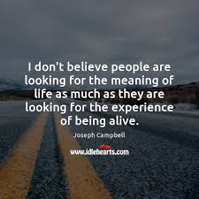 To credit upon the authority or testimony of another; I Don T Believe People Are Looking For The Meaning Of Life As Idlehearts