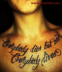 Everyone dies but not everyone lives. Everybody Dies But Not Everybody Lives Chest Tattoo Quotes Family Quotes Tattoos Tattoo Quotes