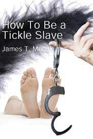 How to Be a Tickle Slave eBook by James T. Medak - EPUB Book | Rakuten Kobo  United States