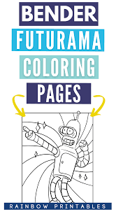 Futurama cartoons printable coloring pages. Funny Bender Rodriguez Futurama Cartoon Coloring Pages Robot Coloring Sheet Rainbow Printables