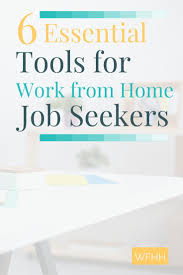 6 Essential Tools For The Work From Home Job Seeker Essential Home Job Seeker Tools Work Work From Home Jobs Working From Home Work From Home Companies