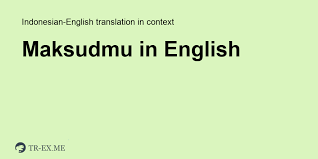 In a position facing a specified or implied subject. Apa Arti Maksudmu Dalam Bahasa Inggris Terjemahan Dalam Bahasa Inggris