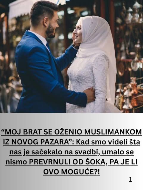 MOJ BRAT SE OŽENIO MUSLIMANKOM IZ NOVOG PAZARA”: Kad smo videli šta nas je sačekalo na svadbi, umalo se nismo PREVRNULI OD ŠOKA, PA JE LI OVO MOGUĆE?! | Radio Talas