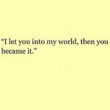 No one can tell me otherwise, that you're not meant for me, you are everything to me, the only one who could get me to laugh, even on my worst days, you are my world. In A Short Time You Became Everything To Me Quotes You Are My World Quotes You Are My Everything Dogtrainingobedienceschool Com