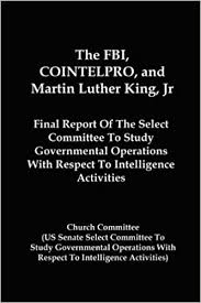 In the 1970s, fbi files, released under the freedom of information act, revealed that he was under government surveillance, and suggested his. The Fbi Cointelpro And Martin Luther King Jr Final Report Of The Select Committee To Study Governmental Operations With Respect To Intelligence Activitie Committee Church 9781610010047 Amazon Com Books