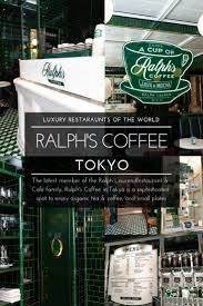 Luxury Restaurants Of The World Ralph S Coffee By Ralph Lauren In Tokyo Annie Fairfax Tokyo Luxury Restaurant Japanese Travel