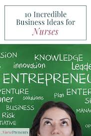 Are You Struggling To Come Up With A Business Idea As A Nurse That Doesn T Involve Clinical Work The Poss Nurse Entrepreneur Best Nursing Schools Nursing Jobs