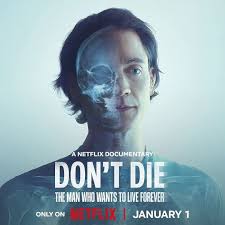 Don't Die: The Man Who Wants to Live Forever is New