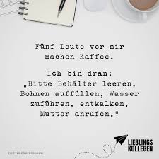 Funf Leute Vor Mir Machen Kaffee Ich Bin Dran Bitte Behalter Leeren Bohnen Auffullen Wasser Zufuhren Entkalken Mutter Anrufen Visual Statements Coole Spruche Sarkastische Spruche Visual Statements