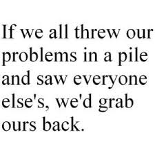 If We All Threw Our Problems In A Pile Money Saving Mom Words Words Quotes Quotes