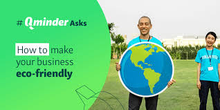 Apr 10, 2019 · by paul matthews. How To Make Your Business Eco Friendly Qminderasks Qminder