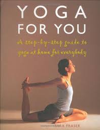 10 yoga poses you need to know. 9781904292272 Yoga For You A Step By Step Guide To Yoga At Home For Everybody Zvab Fraser Tara 1904292275