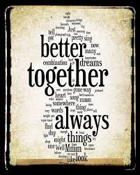 Cornelia parker i am big believer in the notion that as a species we are better together than we are apart, that the common core of our shared humanity is stronger than that which seeks to marginalize us and factualize us and turn us against each other. Wedding Anniversary Idea Better Together Lyrics Jack Johnson Word Art Print By No9images 15 00 Together Lyrics Imagine Lyrics Words