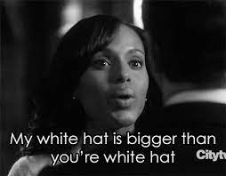 My White Hat Is Bigger Than You Re White Hat Olivia Pope Do You Watch Scandal Tell Us Hawkforda Susa Scandal Quotes Glee Quotes Scandal Tv Series